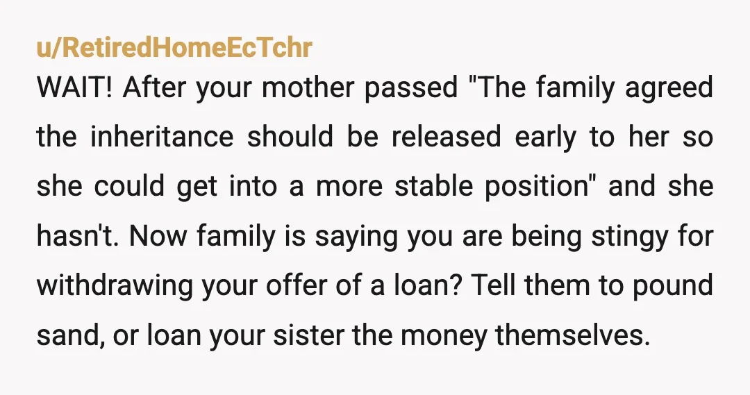u/WhiteKnightPrimal NTA. You have exactly zero obligation to 'loan' this money to your sister. Especially as you won't see a penny of it back and your little family actually needs...