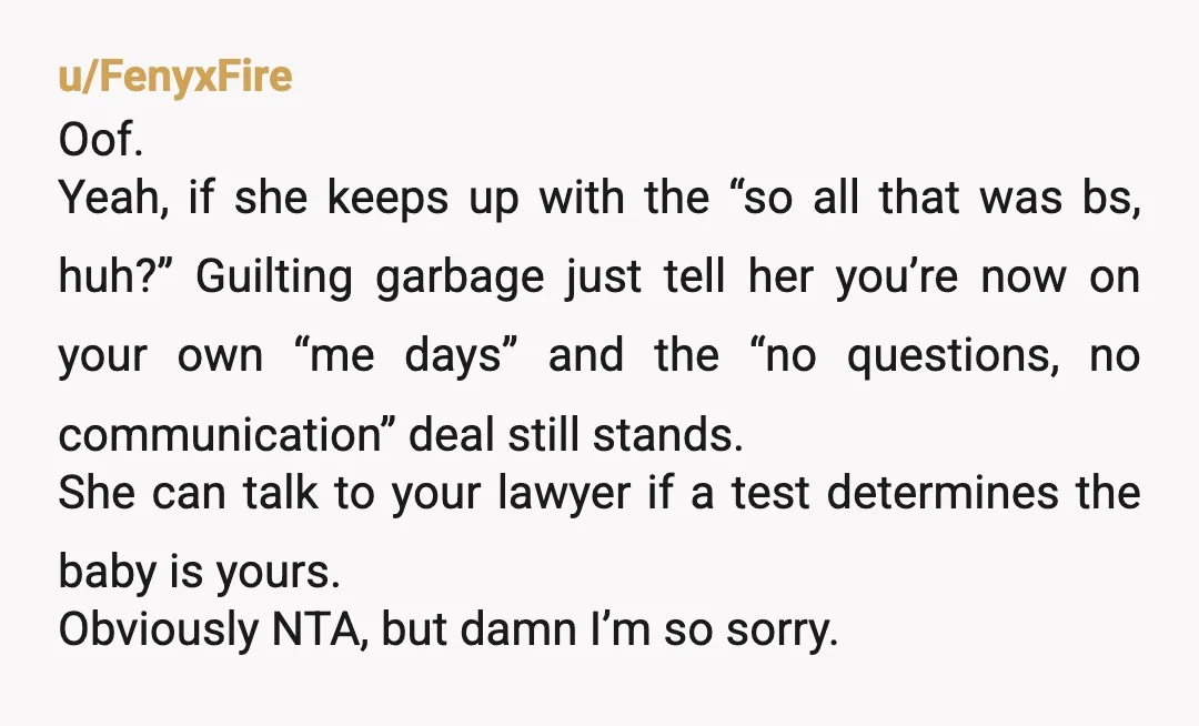 u/xirrjn im still amazed at how shameless she just admited to cheating for 2 or 3 years.. like its raining outside i sincerely hope the baby isnt yours my friend...