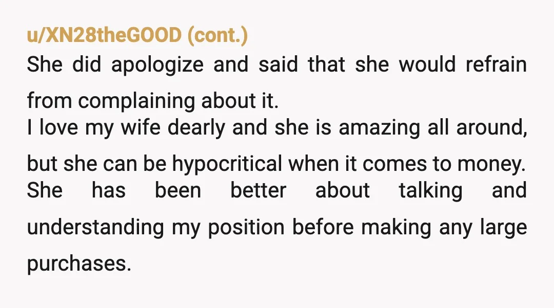 u/stinamaia She got mad because she knew you were right. But unless she changes her mind set, get used to these battles. Her wants are a necessity, but your wants...