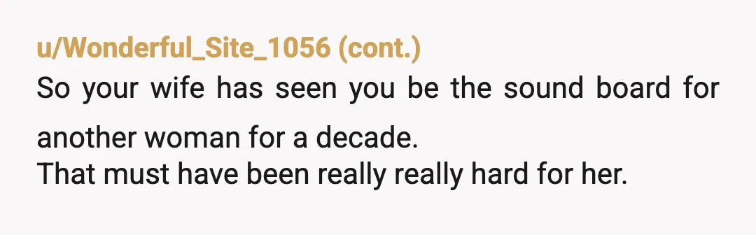 u/FLYY_GIRL NTA. Instead of communicating your wife bottled her feelings up for ten years just to explode on you. If nothing in the messages ever crossed a line and you...