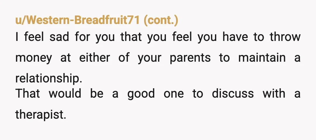 u/Majestic_Bed9233
He´s demanding? Sounds a little narcissistic well you don´t owe him anything actually don´t let him blackmail.