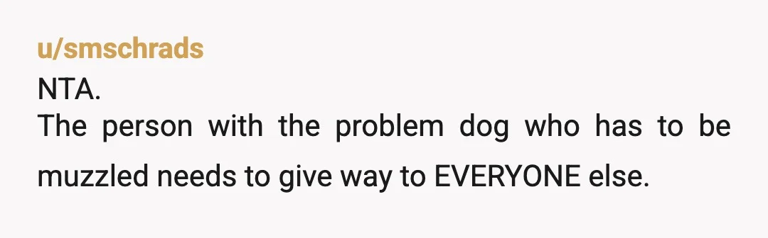 u/Aidyn_the_Grey NTA. If she knows her dog is potentially aggressive, it is on her to manage it. You did nothing wrong, OP, that woman was a major AH acting like...