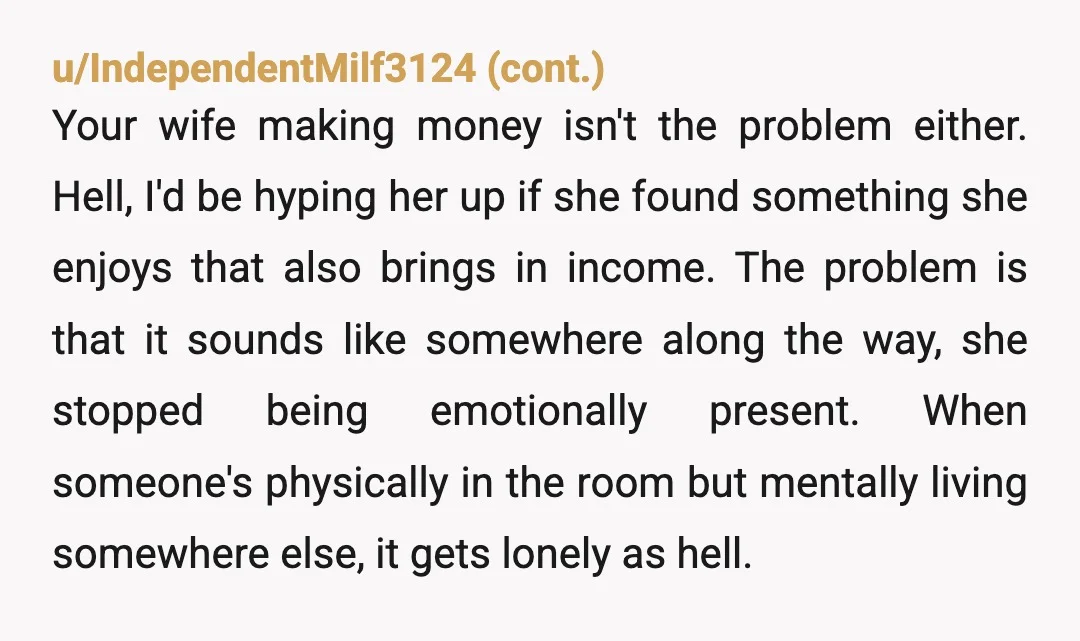 u/Senior-Violinist8033 NOR. I don't think you're overreacting. This isn't really about TikTok; it's about feeling alone in your marriage. You've been carrying the family while she seems emotionally checked out....