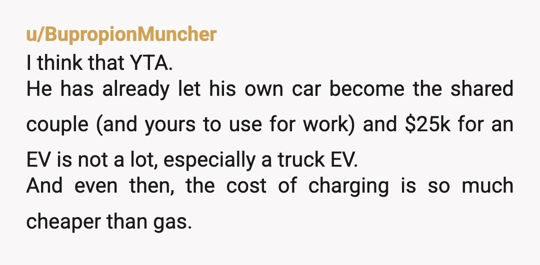 u/DescriptionFew6118
Nah. It sounds like yall need more than one car.Â