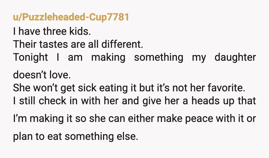 u/FoghornFarts NTA It is not an unreasonable thing to ask her to let you know if she's preparing a meal you don't like so you can figure out other plans...