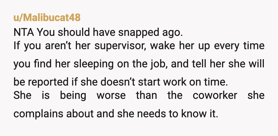 u/ReadMeDrMemory
NTA. Is there no supervisor to nix the naps &c.?