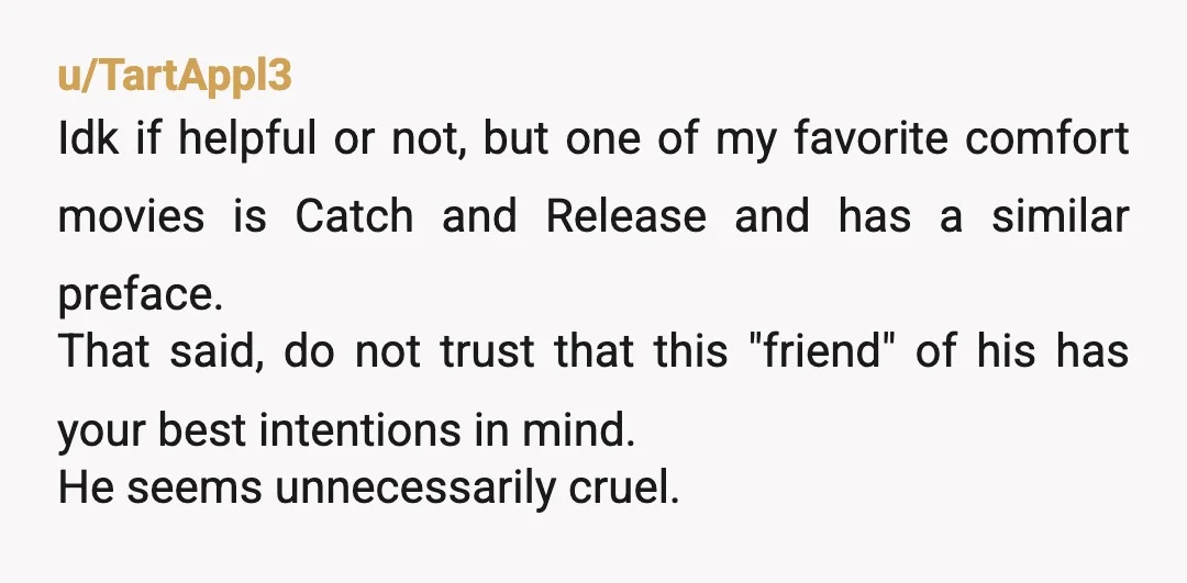 u/Fun-Succotash-2700
Your feeling are valid.
The friend is not a smart person.
NOR.
