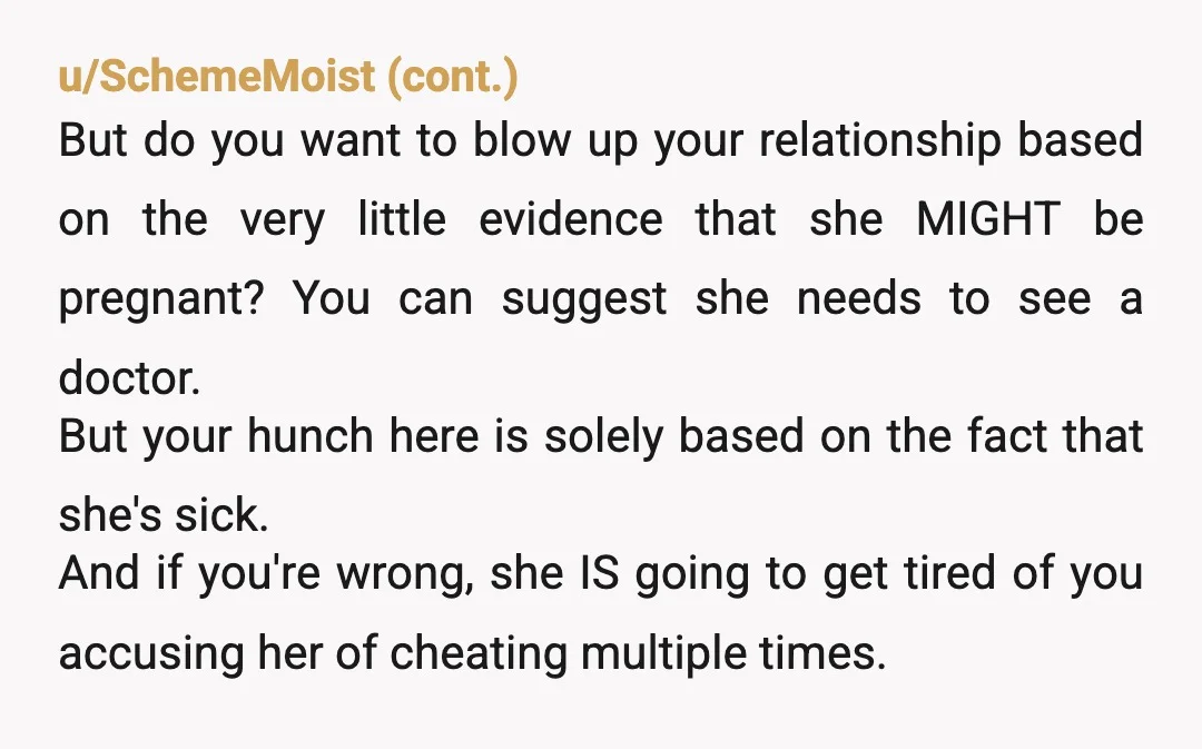 u/Melodic_Policy765
You accused her of cheating on you AND being fat with a casual comment.
There was nothing wrong with her getting huffy as you had been offensive.
YOR.
