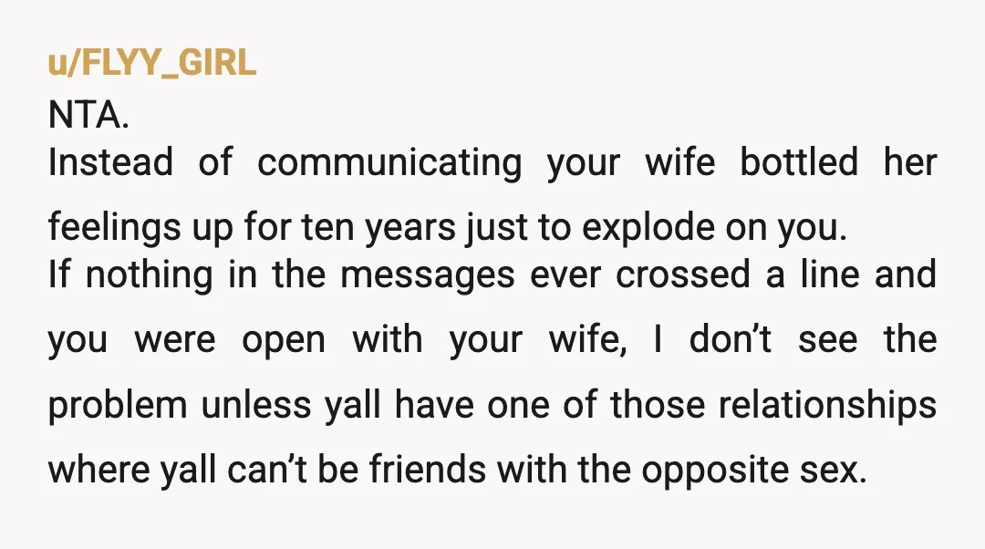 u/AsethDearnight
NTA. There is nothing going on between you. Your wife is being insecure.