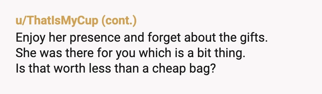 u/MWREE Are you owed a gift? Not technically. Is it justified for you to be hurt? Yes. People calling you entitled like to pretend that they would never be upset...