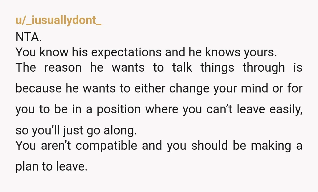 u/outofideassorry You weren’t being harsh. You were being realistic and up front about your standards. It isn’t your responsibility to comfort him because he doesn’t agree. And absolutely at high...