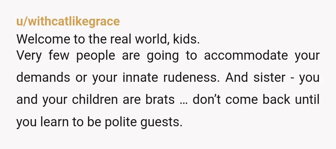 u/TrappedInHyperspace
Clearly NTA.
There’s nothing wrong with the dinner you prepared.
Also, I very much hope you made a typo when you wrote that your guests arrived at 1am.