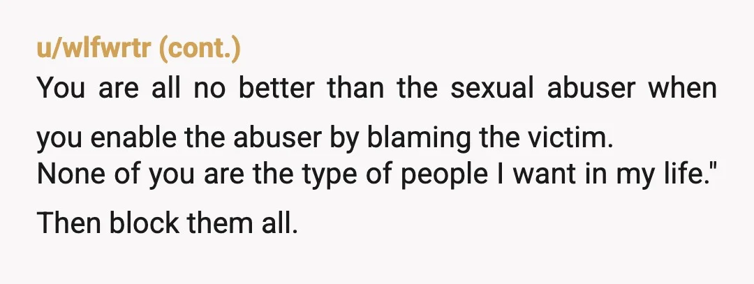 u/Roleplayer_MidRNova NTA To the wife that found this post: You're a rape apologist. That makes you as much of a predator as your friend is. ETA: rofl the wife found...