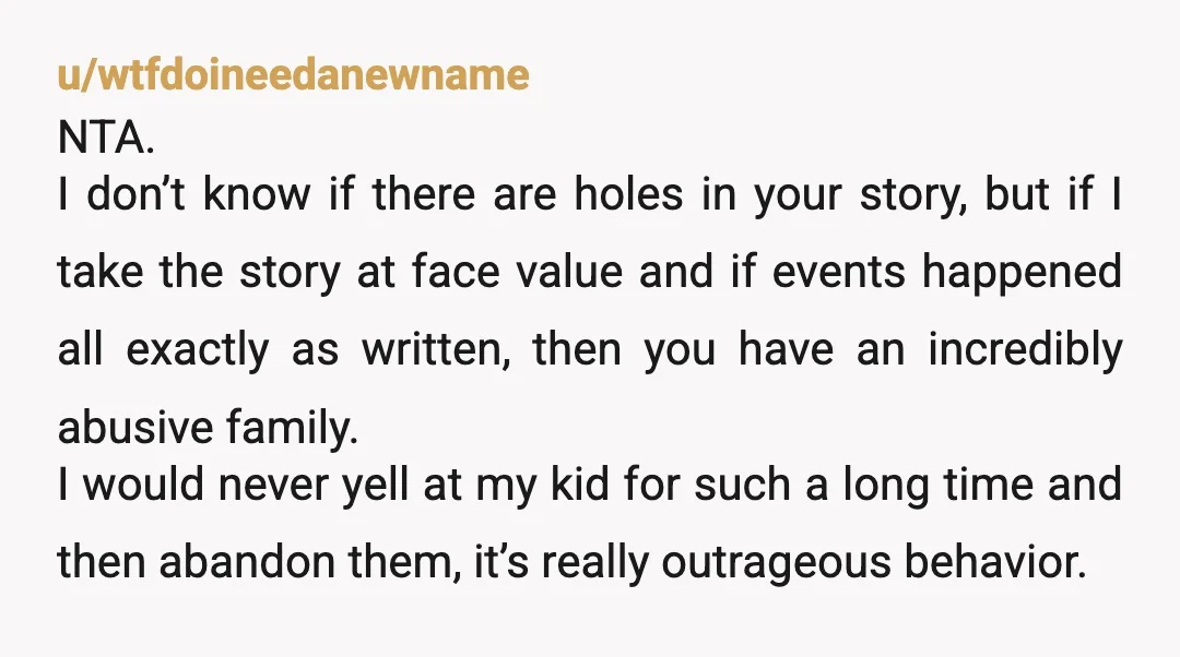u/Beginning-Painter951 While it does seem like your family is extremely toxic and not worth being around, it does seem like there might be holes in this story… and while we...