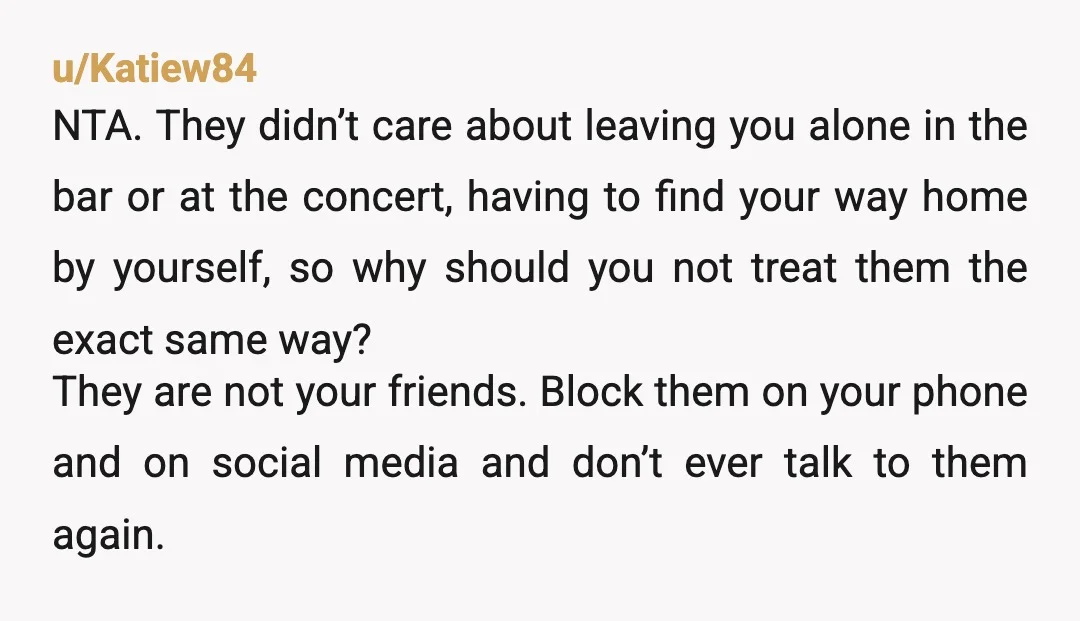 If they had acknowledged leaving me alone at night and apologized, I would have let them ride home Acknowledged and apologized? You need to have more self worth - they...