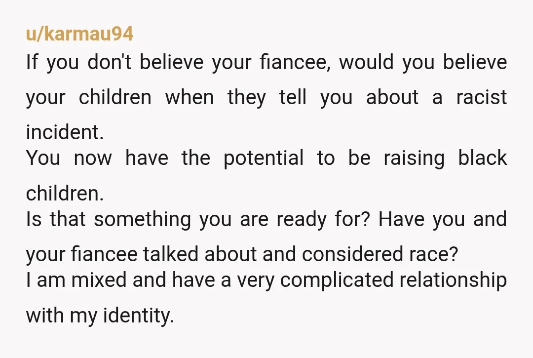 u/galacticnymph I'd say side with your fiance. There is a huge chance your mother is lying to you. Do you think she would actually admit to saying those things? Especially...