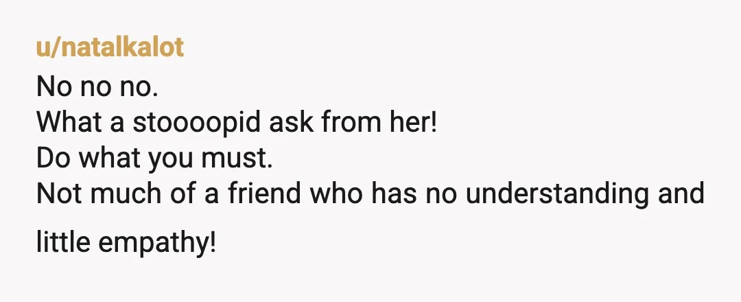 u/Walmar202 Terrible, selfish request. The “vibe” is: no disabilities allowed. Oblige her. Decline to be in the wedding party. She is not a real friend. I would go LC with...