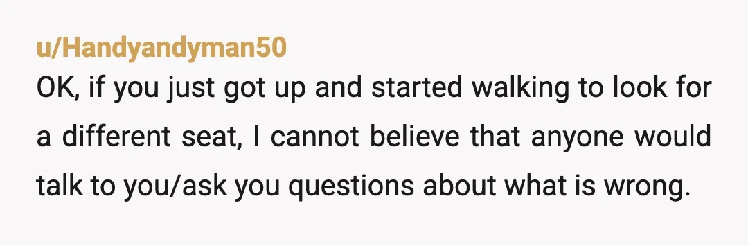 u/Consistent-Permit154 NTA. You just handled your business and moved. It doesn't seem like you caused a scene or acted weird. If he repeatedly bugged you for a reason why, then...