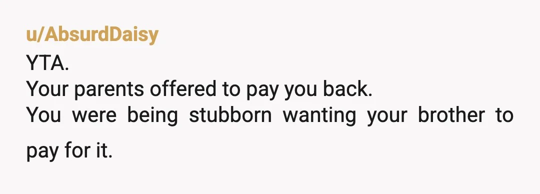 u/ThePracticalDad
You just paid $10 for an important lesson, don’t loan money to your brother.