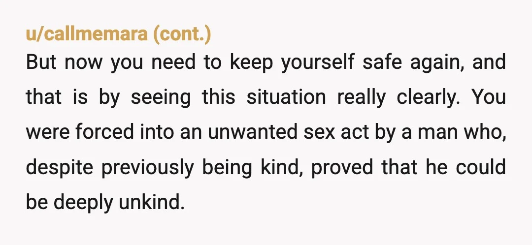 u/Federal-Wolverine-52 If this isn't rage bait . . . you feel violated because you WERE violated. You were sexually assaulted and your fiance doesn't love you. Tell your parents, file...