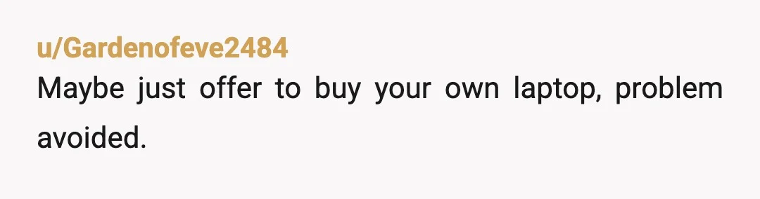 u/day-gardener NTA-and I’m in my 50s. You’re 18 and your parents are buying you a laptop (essential item bc it’s for your education), but making you pay for the warranty...
