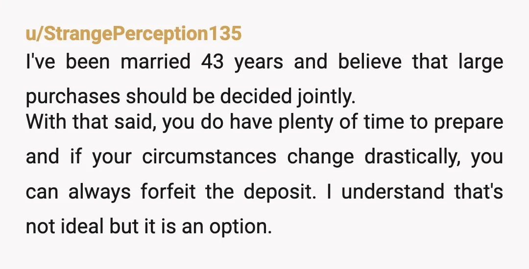 u/Melodic-Style7111 The question is can you afford it? Impossible to know with the information presented here. And also, sounds like his and hers money. I know there are couples that...