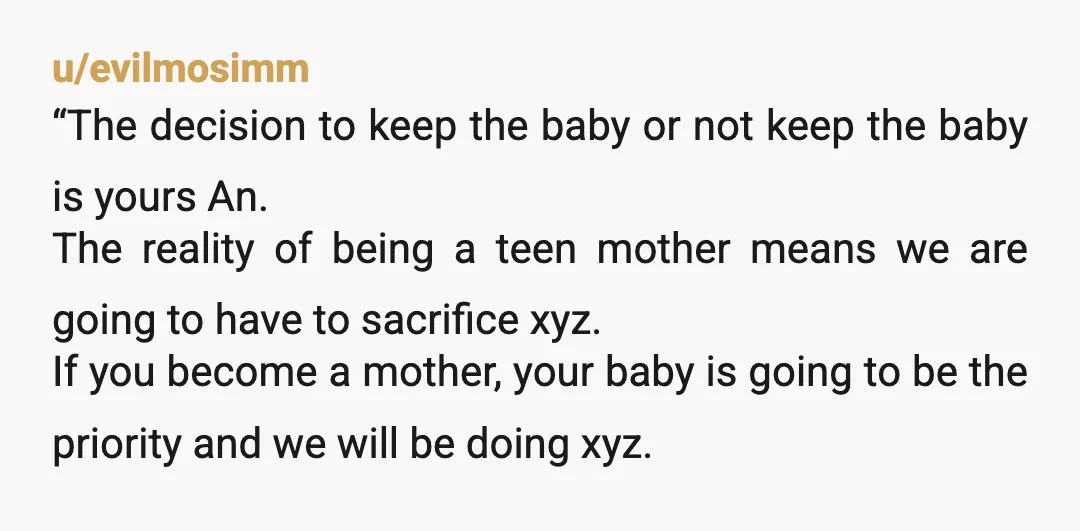 u/evilmosimm “The decision to keep the baby or not keep the baby is yours An. The reality of being a teen mother means we are going to have to sacrifice...