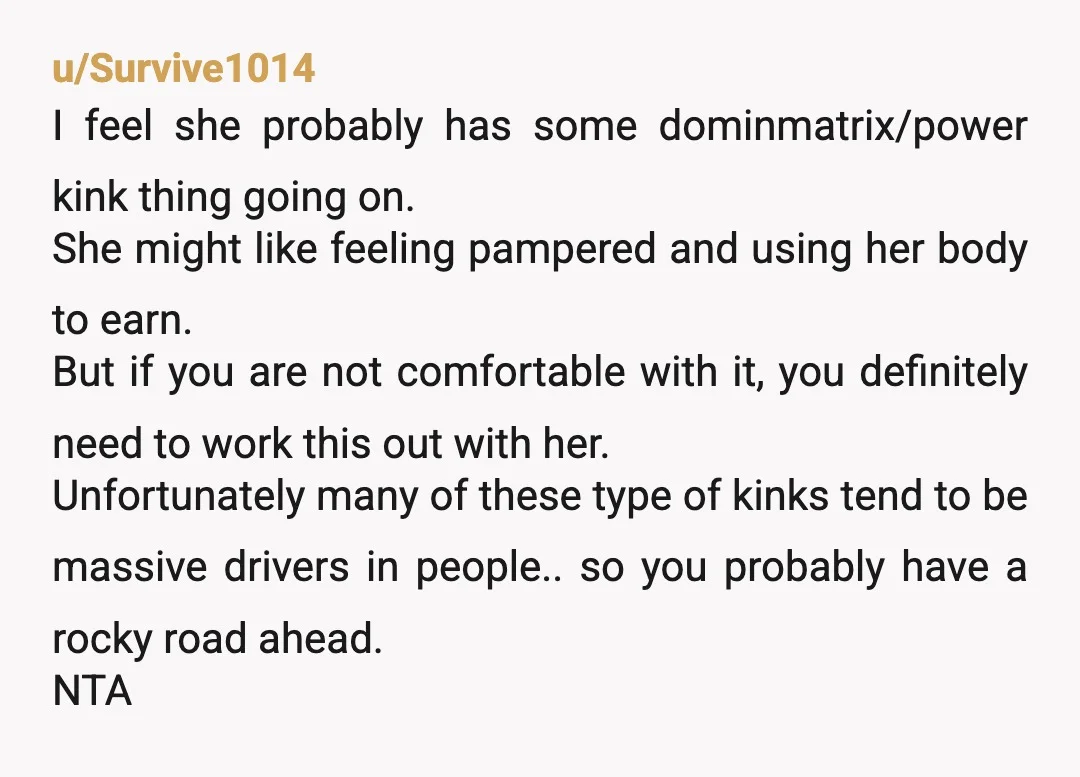 u/GRPABT1 Sounds like she's been on Reddit. I see on here all the time women saying "help out around the house more" etc as a reason for a dead bedroom....