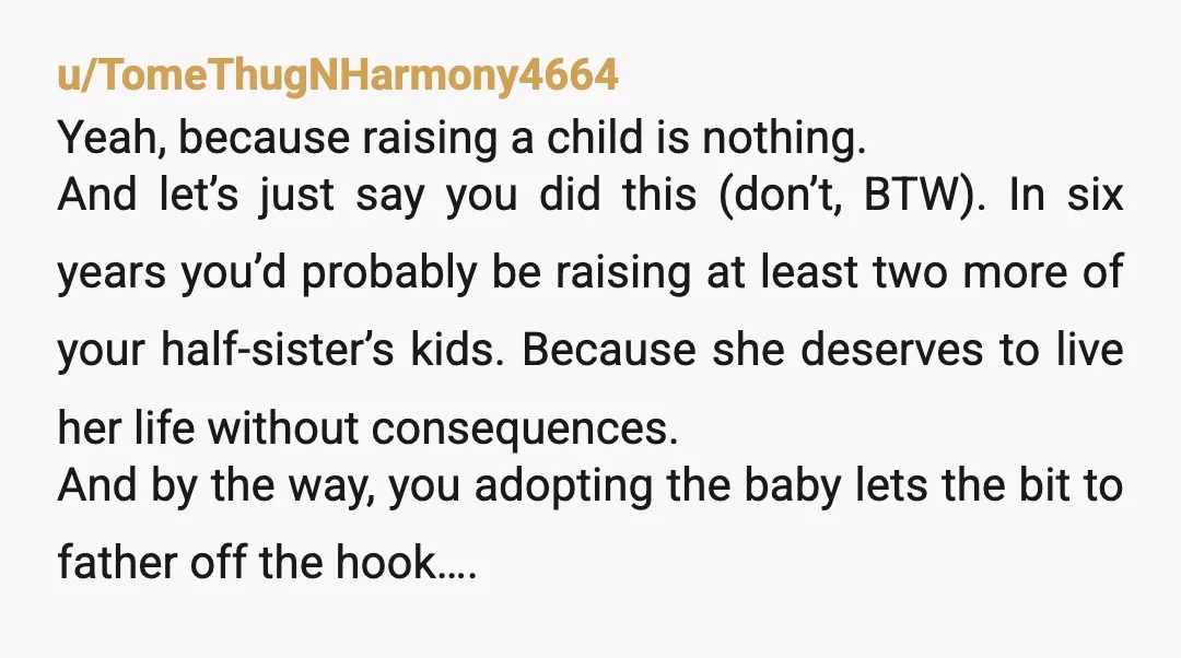 u/MyRedditUserName428 Why can’t stepmom raise her grandbaby? Why would this be your responsibility? I’d be sending them a bill for the ruined engagement dinner too. Tell your father if he...