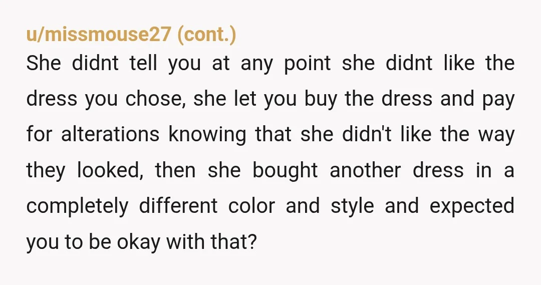 u/eugenesnewdream NTA, OMG. The "college student" bit only makes sense if you made her go to considerable expense to get a hideous dress. On the contrary, YOU paid for the...