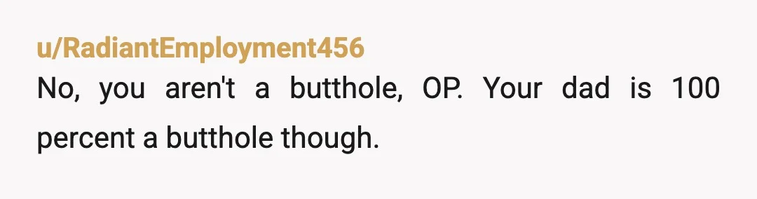 u/MamasSweetPickels
He was a toxic father. You don't owe him anything.