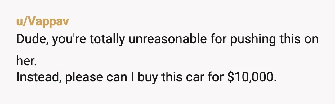 u/r2k398
NTA. Tell her to buy her own car then.