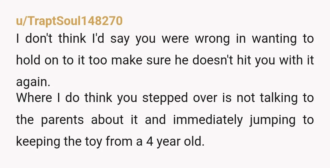 u/TraptSoul148270 I don't think I'd say you were wrong in wanting to hold on to it too make sure he doesn't hit you with it again. Where I do think...