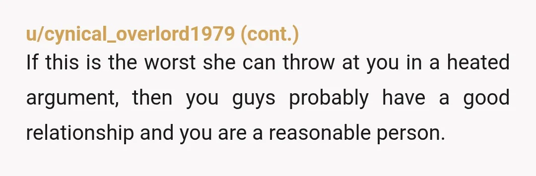 u/goolygumdrop If the dad really is 'wounded' it sounds like he at least has the good sense to be embarrassed about how ridiculous that is and doesn't want you to...