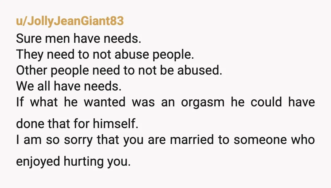 u/NoImagination7892
You had a double mastectomy and your family is saying that he needs to assault you while you’re recovering??? Your own family?? Is the a cultural thing?