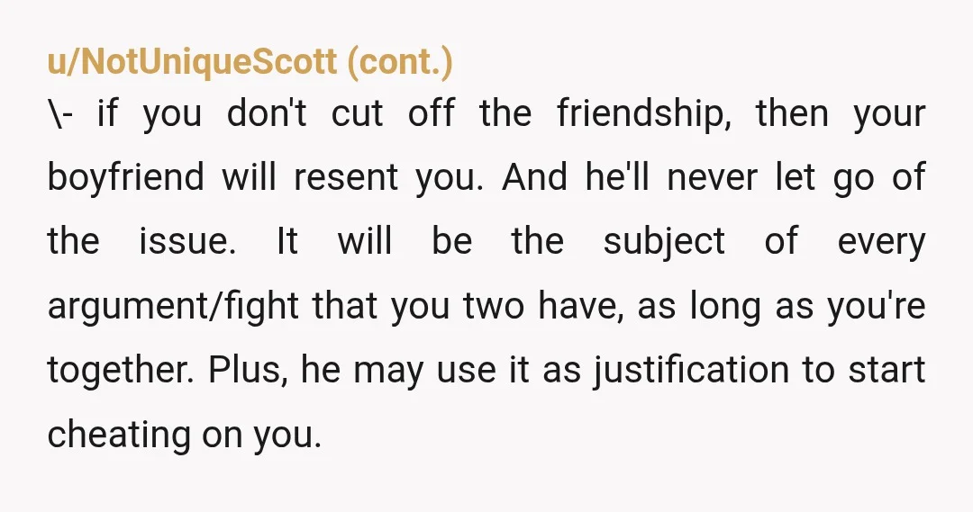 u/LuxLo11 NTA. This is how coercive control begins. Out of morbid curiosity, how many people is he cutting off to prove he’s changed for you? I won’t hold my breath...