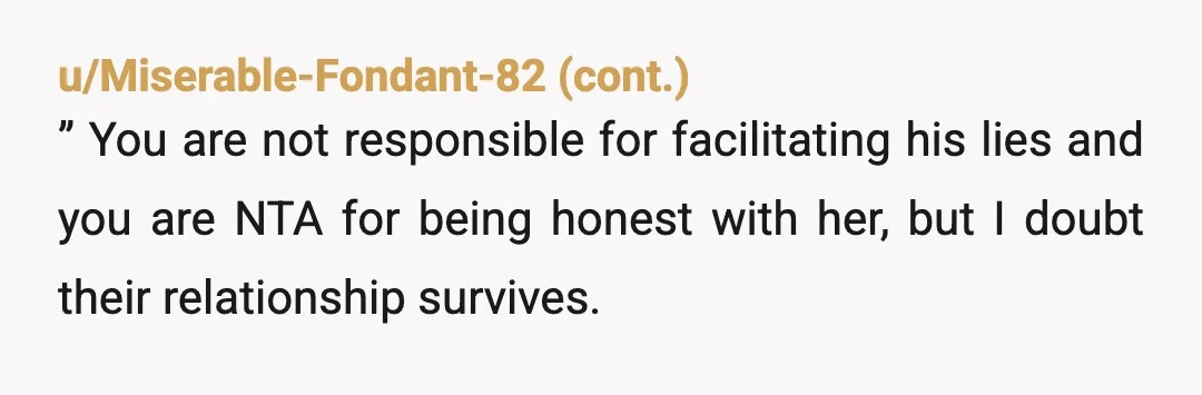 u/Artistic-Tough-7764
NTA - there is not one singe thing that requires you to lie to cover someone else's lie.