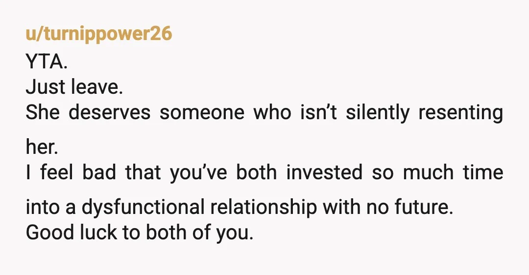 u/Outrageous-Battle199
YTA. Get over it and move on or don’t and break up. You’re torturing your girlfriend.