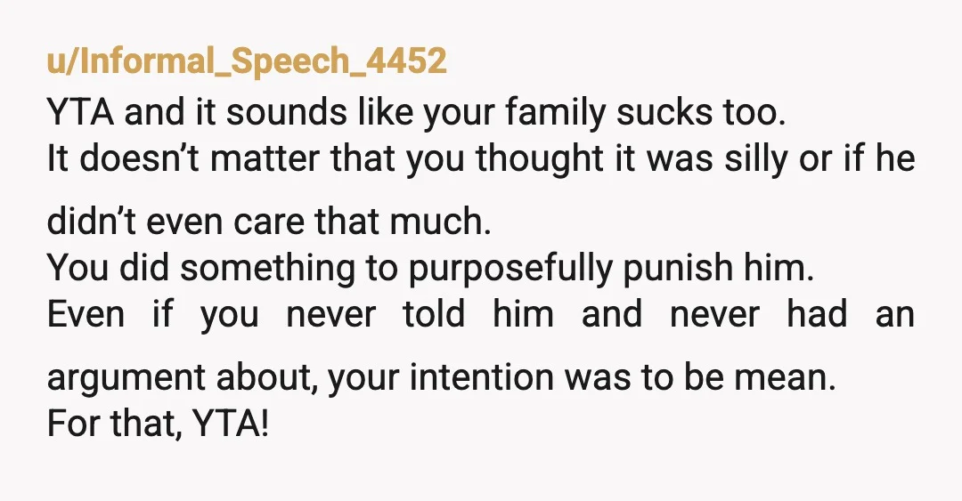u/Embarrassed_Glass_22
YTA and you’ve probably learned awful behaviours from your family.
