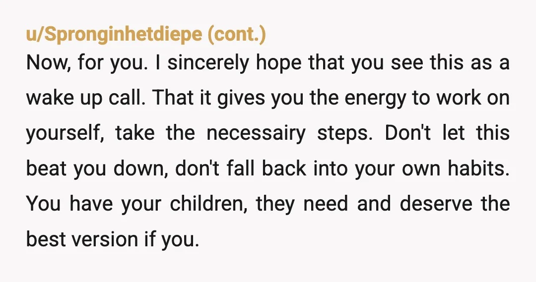 u/HeyLookATaco It's a six month relationship. Time to set it free and focus on the most important relationships in your life - yours with those babies. They're all that matters,...
