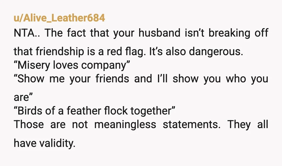 u/Vandreeson NTA. It wasn't any of your business when you didn't know about it. You know about it now. Would you want your friend to tell you if your husband...