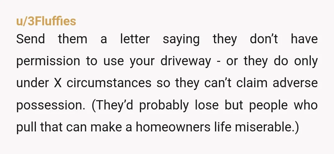 u/HolliWood84
I suggest a short conversation with an attorney.
You may even ask the attorney to send a letter, cease and desist?, to the neighbor telling them not to trespass.