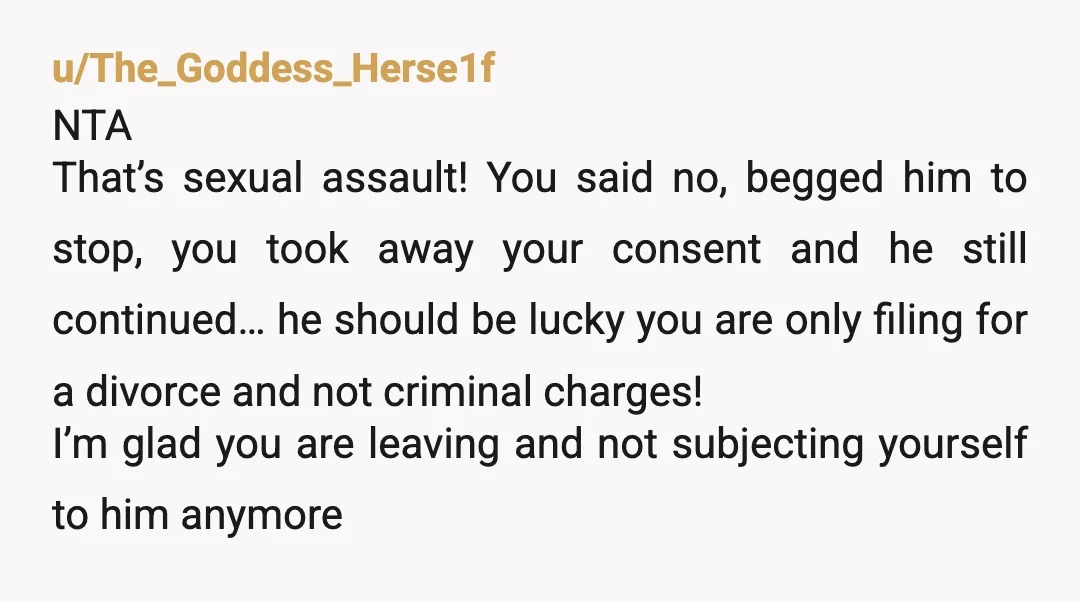 u/ThrowRADel Men don't "need" to assault women. That's totally optional. Your husband didn't have an intrinsic human need to hurt you - he disregarded your consent and your pleasure. You...