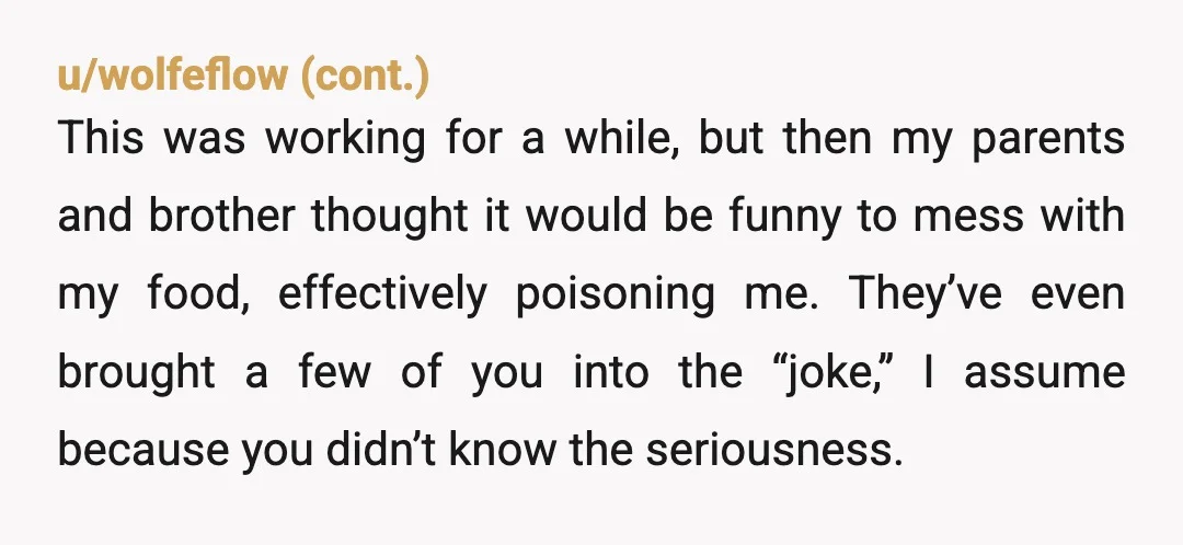 u/Spookendocker1
NTA. Tampering with someone's food is actually a crime. You'd be a fool to ever break bread with these toxic people again.
