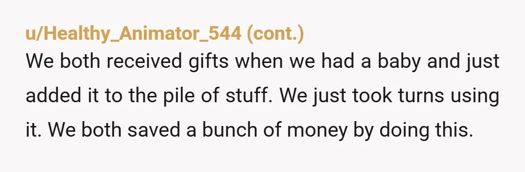 u/Dull_Double1531 "She doesn't have a lot of older baby stuff and her baby is outgrowing things." What would she have done if you didn't also just have a baby or...
