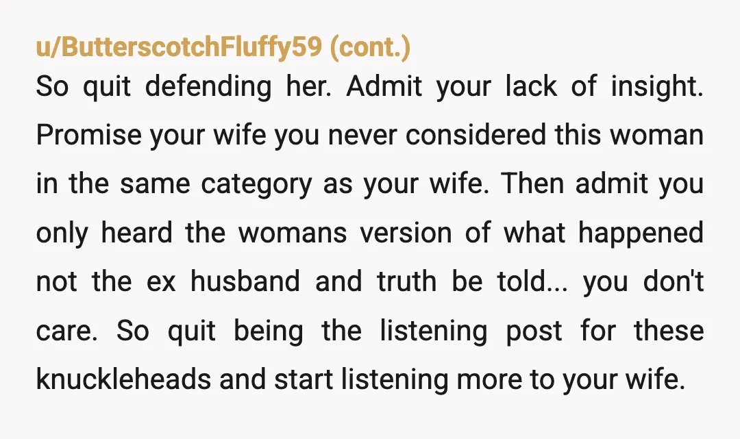 u/Comfortable-Fall1419
NTA. Your wife doesn’t get to gatekeep your female friends without some serious justification.