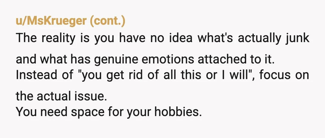 u/mahogany818 YTA if you just get rid of it. But this is the opportunity to sort it out and put it somewhere inconvenient for him. Take the snowboarding gear and...