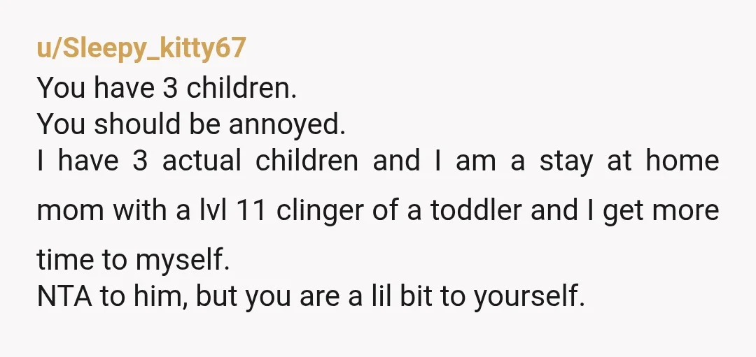u/MediocreHateMachine
I mean, you might be TA for reproducing with this guy, but not even a little bit for being upset at this.
This guy is a tool.