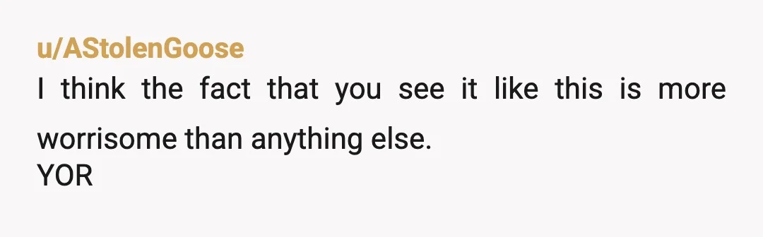 u/i_stealursnackz
If you're uncomfortable with it, you should try finding people who think the same as you in that department