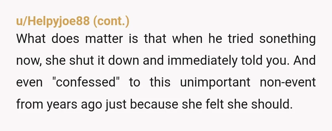 u/HeraldOfDesu NOR. Despite what the disingenuous and biased 'woman is always right' bandwagon is saying in the comments, the 'her past is her past' dogma is only accurate UNLESS she...